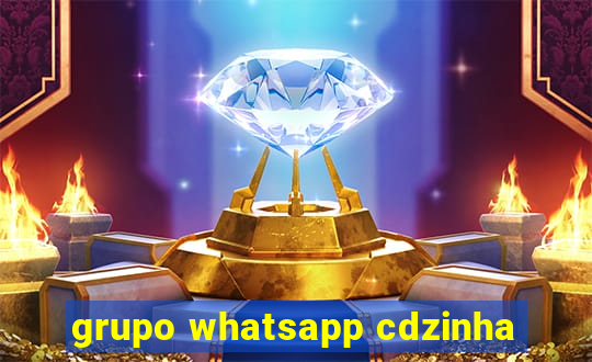 grupo whatsapp cdzinha